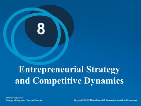 Copyright © 2008 The McGraw-Hill Companies, Inc. All rights reserved. McGraw-Hill/Irwin Strategic Management: Text and Cases, 4e 8 Entrepreneurial Strategy.