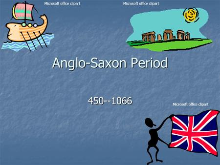 Anglo-Saxon Period 450--1066 Microsoft office clipart.