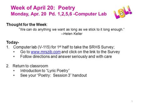 1 Thought for the Week: “ We can do anything we want as long as we stick to it long enough.” --Helen Keller Today- 1.Computer lab (V-115) for 1 st half.