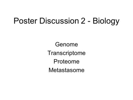 Poster Discussion 2 - Biology Genome Transcriptome Proteome Metastasome.