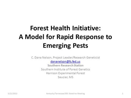 Forest Health Initiative: A Model for Rapid Response to Emerging Pests C. Dana Nelson, Project Leader/Research Geneticist Southern.