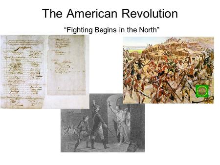 The American Revolution “Fighting Begins in the North”