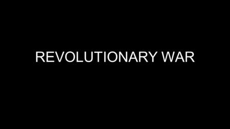 REVOLUTIONARY WAR. DIVISION AMONGST COLONISTS LOYALISTS Opposed Independence Loyalty to King George III Judges, governors, wealthy Many loyalists wanted.