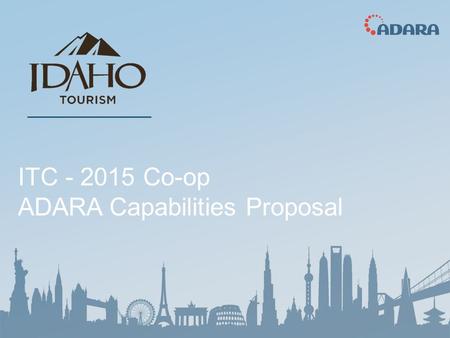 ITC - 2015 Co-op ADARA Capabilities Proposal. ADARA: The World’s Largest Set of Digital Travel Data Thanks to our contractual relationships with our partners,