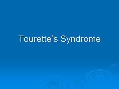 Tourette’s Syndrome.