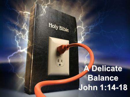 A Delicate Balance John 1:14-18. Randy Alcorn Black.