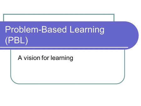 Problem-Based Learning (PBL)