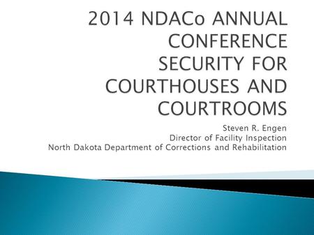 Steven R. Engen Director of Facility Inspection North Dakota Department of Corrections and Rehabilitation.