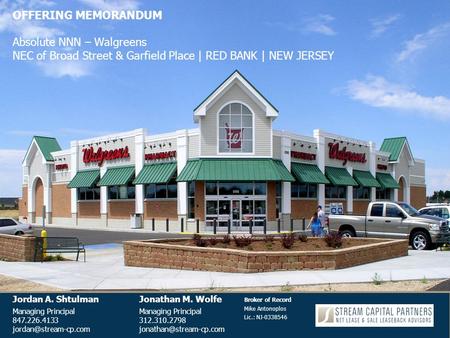 OFFERING MEMORANDUM Absolute NNN – Walgreens NEC of Broad Street & Garfield Place | RED BANK | NEW JERSEY Jordan A. ShtulmanJonathan M. WolfeManaging Principal.