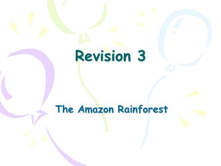 Revision 3 The Amazon Rainforest. The dark green areas are all – what? What is the pattern of where they are? Which is B? BO? C? V? E? Key idea 1 The.