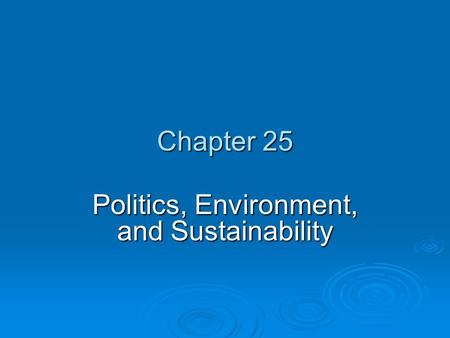 Chapter 25 Politics, Environment, and Sustainability.