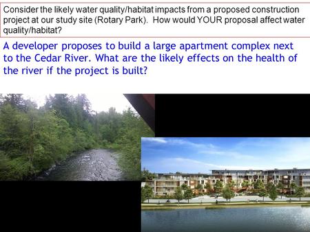 A developer proposes to build a large apartment complex next to the Cedar River. What are the likely effects on the health of the river if the project.