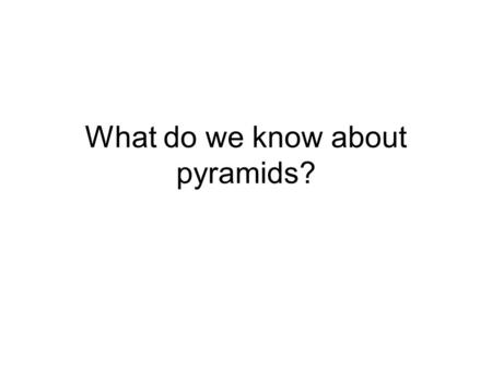 What do we know about pyramids?. The Great Pyramids of Giza are some of the most famous manmade objects in the world, and they have been famous since.