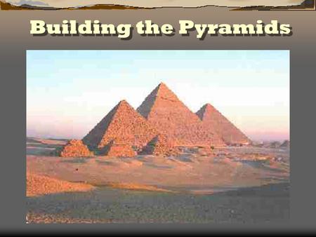 Building the Pyramids Ms. S. Johnson Etiwanda Intermediate School The Egyptian Pyramids.