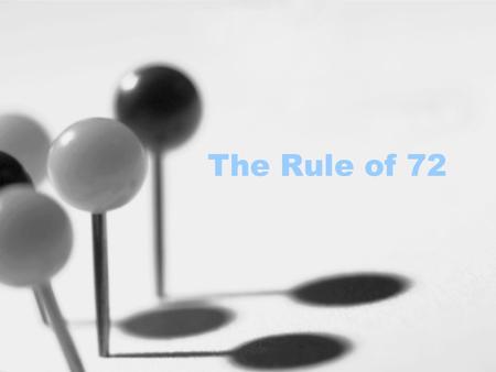 The Rule of 72. Illustration Using Basic Math If you have $100.00 and it earns 5% interest each year, you'll have $105.00 at the end of the first year.