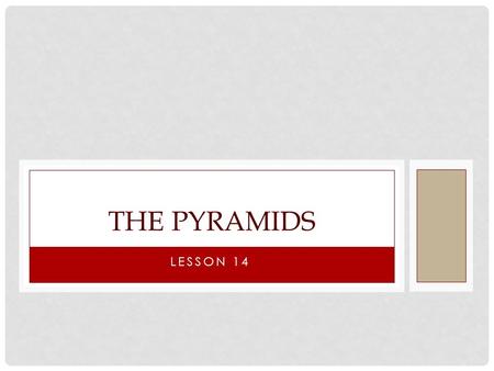 LESSON 14 THE PYRAMIDS. ENGINEERING Applying scientific knowledge for practical purposes. Ancient Egyptians made great progress in the field of engineering.