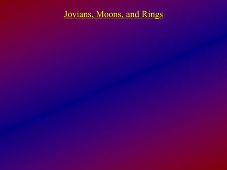 Jovians, Moons, and Rings