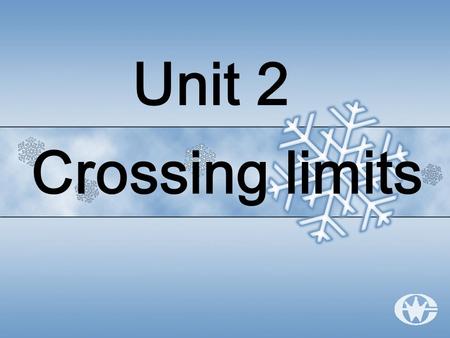 Unit 2 Crossing limits. China’s trade relations with other countries date back several thousand years.Its trade relations to the west were largely carried.