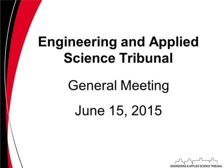 Engineering and Applied Science Tribunal June 15, 2015 General Meeting.