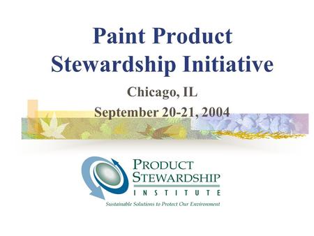 Paint Product Stewardship Initiative Chicago, IL September 20-21, 2004.