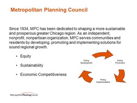 Metropolitan Planning Council Since 1934, MPC has been dedicated to shaping a more sustainable and prosperous greater Chicago region. As an independent,