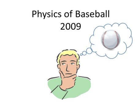 Physics of Baseball 2009. Itinerary 9:00 – Busses arrive at Tohickon 9:15 – Students return from specials, go to lockers and get what they need and head.