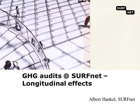 GHG SURFnet – Longitudinal effects Albert Hankel, SURFnet.