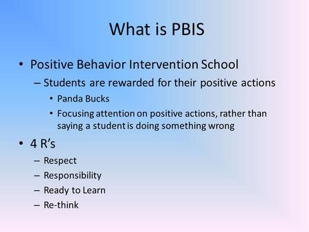 What is PBIS Positive Behavior Intervention School – Students are rewarded for their positive actions Panda Bucks Focusing attention on positive actions,