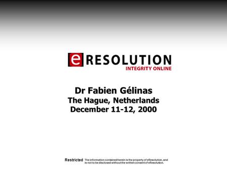 Restricted The information contained herein is the property of eResolution, and is not to be disclosed without the written consent of eResolution. Dr Fabien.