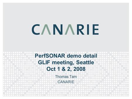 PerfSONAR demo detail GLIF meeting, Seattle Oct 1 & 2, 2008 Thomas Tam CANARIE.