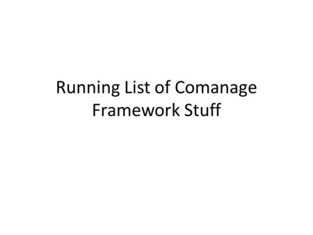 Running List of Comanage Framework Stuff. Parked issues Discussion of how to share the work of domesticating apps - real important to do soon, but the.