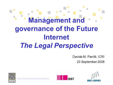 Davide M. Parrilli, ICRI 23 September 2008 Management and governance of the Future Internet The Legal Perspective