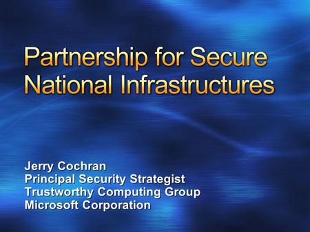 Jerry Cochran Principal Security Strategist Trustworthy Computing Group Microsoft Corporation.