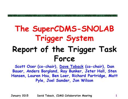 The SuperCDMS-SNOLAB Trigger System Report of the Trigger Task Force Scott Oser (co-chair), Dave Toback (co-chair), Dan Bauer, Anders Borgland, Ray Bunker,