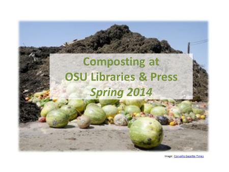 Composting at OSU Libraries & Press Spring 2014 Image: Corvallis Gazette-TimesCorvallis Gazette-Times.