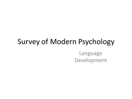 Survey of Modern Psychology Language Development.