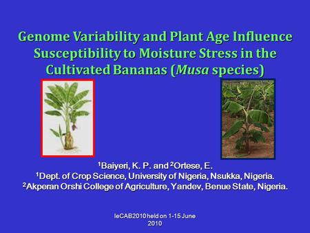 IeCAB2010 held on 1-15 June 2010 Genome Variability and Plant Age Influence Susceptibility to Moisture Stress in the Cultivated Bananas (Musa species)