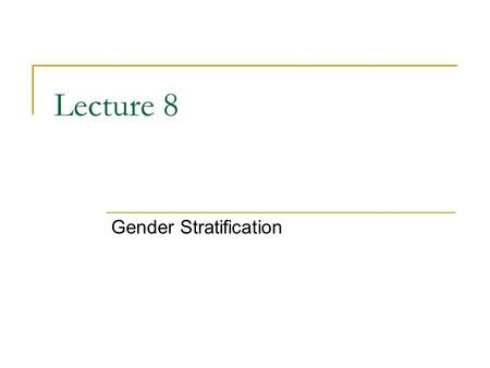 Lecture 8 Gender Stratification. Difference & Stratification In a mixed-class system we can see how both ascribed (race, gender) and achieved (talent,