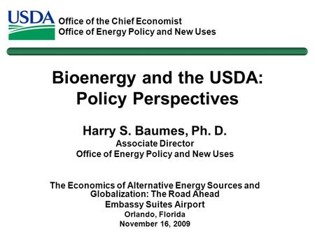 Office of the Chief Economist Office of Energy Policy and New Uses Harry S. Baumes, Ph. D. Associate Director Office of Energy Policy and New Uses The.