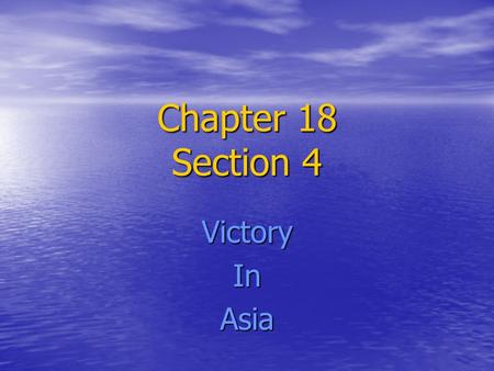 Chapter 18 Section 4 VictoryInAsia. Pacific Offences After the win at Guadalcanal the Allies had gone on the offensive After the win at Guadalcanal the.