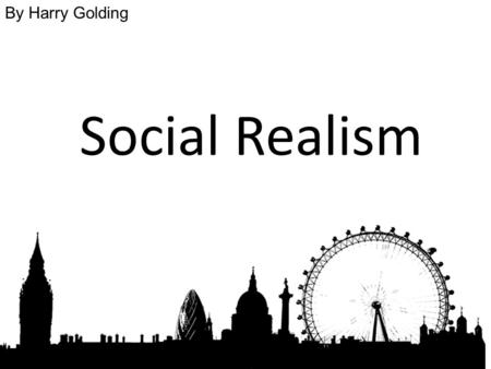 Social Realism By Harry Golding. Narrative conventions for SR films The normal conventions of SR films usually involves a lower class urban landscape.