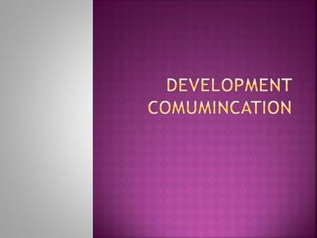  Development communication is the integration of strategic communication in development projects.  Strategic communication is a powerful tool that can.