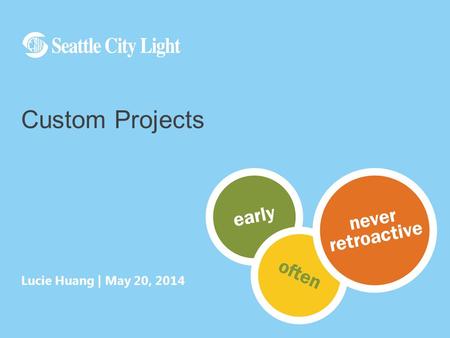 Lucie Huang | May 20, 2014 Custom Projects. 2 2 Any Energy Savings Capital Measure that is not covered by Standard Spreadsheets, AND is a proven technology.