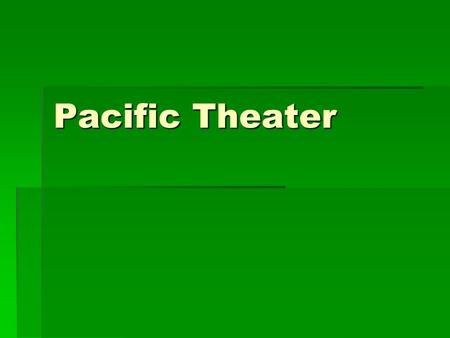 Pacific Theater. Philippines  Spring 1942  Japanese control Philippines in March when Douglas MacArthur ordered by FDR off island  Promised that “I.