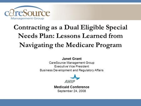 Janet Grant CareSource Management Group Executive Vice President Business Development and Regulatory Affairs Medicaid Conference September 24, 2008 Contracting.