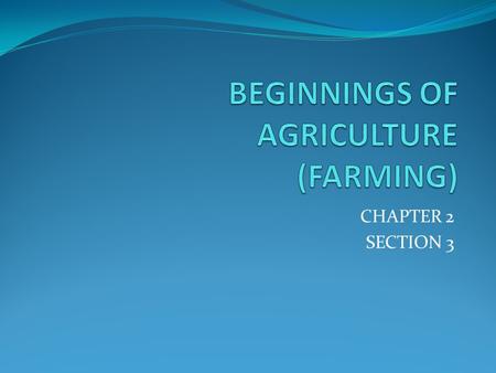 CHAPTER 2 SECTION 3. THE FIRST FARMERS Last part of Stone Age Learned to polish stones to make saws, drills, etc Learned to make fire / before only use.