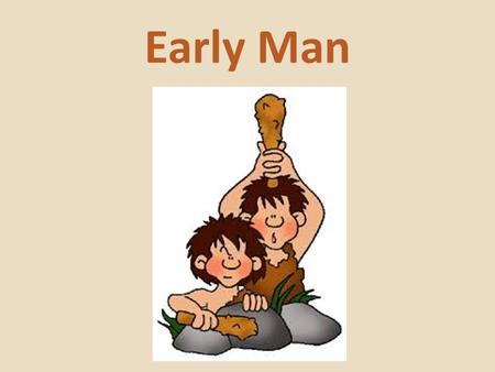 Early Man.