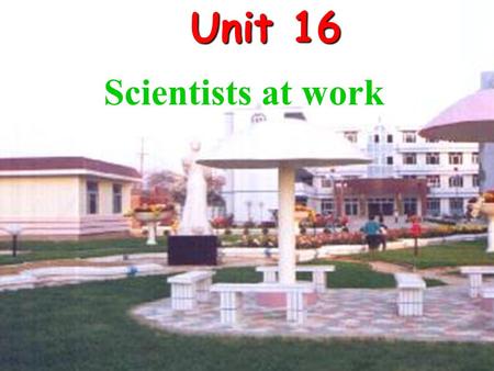 Unit 16 Scientists at work. Tell me what it is. 1.Describe what you see in each picture. What is it about? 2.What are the names of the school subject.