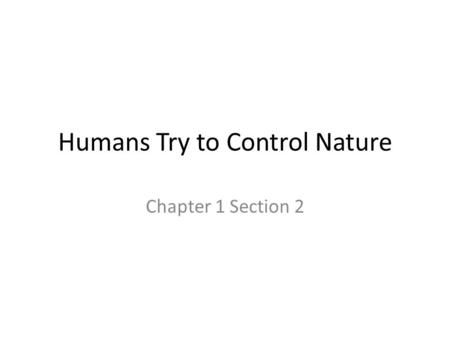 Humans Try to Control Nature