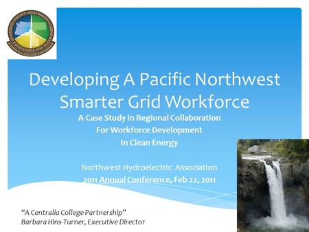 Developing A Pacific Northwest Smarter Grid Workforce A Case Study in Regional Collaboration For Workforce Development In Clean Energy Northwest Hydroelectric.